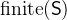 $\mathrm{finite}(\textsf{S})$