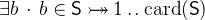 $\exists b~ \mathord {\mkern 1mu\cdot \mkern 1mu}~ b\in \textsf{S}\mathbin { \rightarrowtail \mkern -18mu\twoheadrightarrow } 1\mathbin {.\mkern 1mu.}\mathop {\mathrm{card}}\nolimits (\textsf{S})$