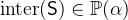 $\mathrm{inter}(\textsf{S})\in \mathop {\mathbb P\hbox{}}\nolimits (\alpha )$