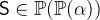 $\textsf{S}\in \mathop {\mathbb P\hbox{}}\nolimits (\mathop {\mathbb P\hbox{}}\nolimits (\alpha ))$