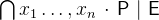 $\bigcap \nolimits x_1\ldots ,x_ n~ \mathord {\mkern 1mu\cdot \mkern 1mu}~ \textsf{P}~ |~ \textsf{E}$