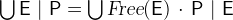 $\bigcup \nolimits \textsf{E}~ |~ \textsf{P}= \bigcup \nolimits \textsl{Free}(\textsf{E})~ \mathord {\mkern 1mu\cdot \mkern 1mu}~ \textsf{P}~ |~ \textsf{E}$