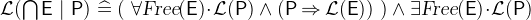 $\mathcal{L}(\bigcap \nolimits \textsf{E}~ |~ \textsf{P}) \mathrel {\widehat=}(~ \forall \textsl{Free}(\textsf{E}) \mathord {\mkern 1mu\cdot \mkern 1mu}\mathcal{L}(\textsf{P}) \land (\textsf{P}\mathbin \Rightarrow \mathcal{L}(\textsf{E}))~ ) \land \exists \textsl{Free}(\textsf{E}) \mathord {\mkern 1mu\cdot \mkern 1mu}\mathcal{L}(\textsf{P})$