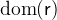 $\mathop {\mathrm{dom}}\nolimits (\textsf{r})$