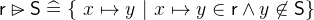 $\textsf{r}\mathbin {\rhd \mkern -14mu-}\textsf{S}\mathrel {\widehat=}\{ ~ x\mapsto y~ |~ x\mapsto y\in \textsf{r}\land y\not\in \textsf{S}\} $