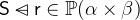 $\textsf{S}\mathbin {\lhd \mkern -14mu-}\textsf{r}\in \mathop {\mathbb P\hbox{}}\nolimits (\alpha \mathbin \times \beta )$