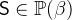 $\textsf{S}\in \mathop {\mathbb P\hbox{}}\nolimits (\beta )$