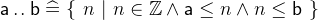 $\textsf{a}\mathbin {.\mkern 1mu.}\textsf{b}\mathrel {\widehat=}\{ ~  n ~ |~  n\in \mathord {\mathbb Z}\land \textsf{a}\leq n \land n\leq \textsf{b}~ \} $