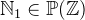 $\mathord {\mathbb N}_1\in \mathop {\mathbb P\hbox{}}\nolimits (\mathord {\mathbb Z})$