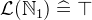 $\mathcal{L}(\mathord {\mathbb N}_1) \mathrel {\widehat=}\mathord {\top }$