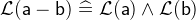 $\mathcal{L}(\textsf{a}-\textsf{b}) \mathrel {\widehat=}\mathcal{L}(\textsf{a}) \land \mathcal{L}(\textsf{b})$