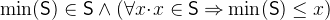 $\min (\textsf{S})\in \textsf{S}\land (\forall x\mathord {\mkern 1mu\cdot \mkern 1mu}x\in \textsf{S}\mathbin \Rightarrow \min (\textsf{S})\leq x)$