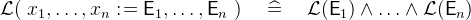 $\mathcal{L}(~ x_1,\ldots ,x_ n \mathrel {:\mkern 1mu=}\textsf{E}_1,\ldots ,\textsf{E}_ n~ ) \quad \mathrel {\widehat=}\quad \mathcal{L}(\textsf{E}_1) \land \ldots \land \mathcal{L}(\textsf{E}_ n)$