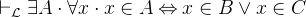 $\vdash _{\mathcal L} \exists A\cdot \forall x\cdot x \in A \mathbin \Leftrightarrow x \in B \lor x \in C$