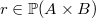 $r \in \mathop {\mathbb P\hbox{}}\nolimits (A\mathbin \times B)$