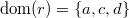 $\mathop {\mathrm{dom}}\nolimits (r) = \{ a,c,d\} $