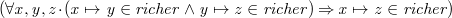 $\it  (\forall x,y,z \mathord {\mkern 1mu\cdot \mkern 1mu}( x\mapsto y\in richer \land y\mapsto z\in richer) \mathbin \Rightarrow x\mapsto z\in richer) $