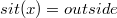 $sit(x) = outside$
