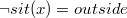 $\lnot sit(x) = outside$