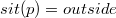$sit(p) = outside$