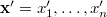 $\mathbf{x}’ = x’_1,\ldots ,x’_ n$