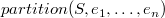 $partition(S,e_1,\ldots ,e_ n)$