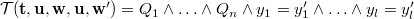 $\mathcal{T}({\mathbf{t},\mathbf{u}},\mathbf{w},\mathbf{u},\mathbf{w}’)= Q_1 \land \ldots \land Q_ n \land y_1 = y_1’ \land \ldots \land y_ l=y_ l’$