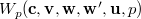 $W_ p(\mathbf{c},{\mathbf{v},\mathbf{w}},\mathbf{w}’,\mathbf{u},p)$