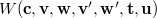 $W(\mathbf{c},{\mathbf{v},\mathbf{w}},\mathbf{v}’,\mathbf{w}’,{\mathbf{t},\mathbf{u}})$