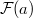 $\mathcal{F}(a)$