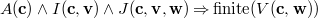 $A(\mathbf{c})\land I(\mathbf{c},\mathbf{v})\land J(\mathbf{c},\mathbf{v},\mathbf{w})\mathbin \Rightarrow \mathrm{finite}(V(\mathbf{c},\mathbf{w}))$