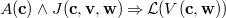 $A(\mathbf{c})\land J(\mathbf{c},\mathbf{v},\mathbf{w})\mathbin \Rightarrow \mathcal{L}(V(\mathbf{c},\mathbf{w}))$