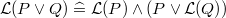 $\mathcal{L}(P\lor Q) \mathrel {\widehat=}\mathcal{L}(P) \land (P \lor \mathcal{L}(Q))$