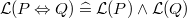 $\mathcal{L}(P\mathbin \Leftrightarrow Q) \mathrel {\widehat=}\mathcal{L}(P) \land \mathcal{L}(Q)$