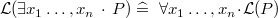 $\mathcal{L}(\exists x_1\ldots ,x_ n~ \mathord {\mkern 1mu\cdot \mkern 1mu}~ P) \mathrel {\widehat=}~ \forall x_1\ldots ,x_ n \mathord {\mkern 1mu\cdot \mkern 1mu}\mathcal{L}(P)$
