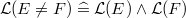 $\mathcal{L}(E \neq F) \mathrel {\widehat=}\mathcal{L}(E) \land \mathcal{L}(F)$