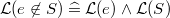 $\mathcal{L}(e\not\in S) \mathrel {\widehat=}\mathcal{L}(e) \land \mathcal{L}(S)$
