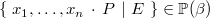 $\{ ~ x_1,\ldots ,x_ n~ \mathord {\mkern 1mu\cdot \mkern 1mu}~ P~ |~ E~ \}  \in \mathop {\mathbb P\hbox{}}\nolimits (\beta )$
