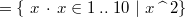 $= \{ ~ x~ \mathord {\mkern 1mu\cdot \mkern 1mu}~ x\in 1\mathbin {.\mkern 1mu.}10~ |~ x\mathbin {\widehat{\enskip }}2\} $