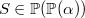 $S\in \mathop {\mathbb P\hbox{}}\nolimits (\mathop {\mathbb P\hbox{}}\nolimits (\alpha ))$