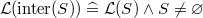 $\mathcal{L}(\mathrm{inter}(S)) \mathrel {\widehat=}\mathcal{L}(S) \land S\neq \emptyset $