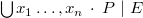 $\bigcup \nolimits x_1\ldots ,x_ n~ \mathord {\mkern 1mu\cdot \mkern 1mu}~ P~ |~ E$