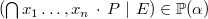 $(\bigcap \nolimits x_1\ldots ,x_ n~ \mathord {\mkern 1mu\cdot \mkern 1mu}~ P~ |~ E) \in \mathop {\mathbb P\hbox{}}\nolimits (\alpha )$