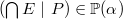 $(\bigcap \nolimits E~ |~ P) \in \mathop {\mathbb P\hbox{}}\nolimits (\alpha )$