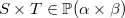 $S\mathbin \times T\in \mathop {\mathbb P\hbox{}}\nolimits (\alpha \mathbin \times \beta )$