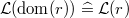 $\mathcal{L}(\mathop {\mathrm{dom}}\nolimits (r)) \mathrel {\widehat=}\mathcal{L}(r)$