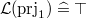 $\mathcal{L}(\mathop {\mathrm{prj}_1}\nolimits )\mathrel {\widehat=}\mathord {\top }$