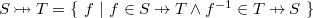 $S  \mathbin {\mkern 9mu\mapstochar \mkern -9mu\rightarrowtail } T = \{ ~  f ~ |~  f\in S \mathbin {\mkern 6mu\mapstochar \mkern -6mu\rightarrow } T \land f^{-1} \in T \mathbin {\mkern 6mu\mapstochar \mkern -6mu\rightarrow } S ~ \} $