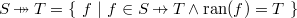 $S  \mathbin {\mkern 6mu\mapstochar \mkern -6mu\twoheadrightarrow } T = \{ ~  f ~ |~  f\in S \mathbin {\mkern 6mu\mapstochar \mkern -6mu\rightarrow } T \land \mathop {\mathrm{ran}}\nolimits (f) = T ~ \} $