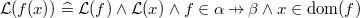 $\mathcal{L}(f(x))\mathrel {\widehat=}\mathcal{L}(f)\land \mathcal{L}(x)\land f\in \alpha  \mathbin {\mkern 6mu\mapstochar \mkern -6mu\rightarrow } \beta \land x\in \mathop {\mathrm{dom}}\nolimits (f)$